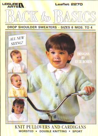 Back to basics, drop shoulder sweaters sizes 6 mos-4 to knit and crochet 2270