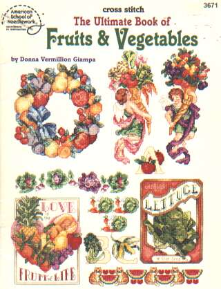 The ultimate Fruits and Vegetables cross stitch book, 45 PAGES 3671  **LAST ONE**