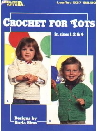 Crochet for tots in sizes 1,2, & 4 by Darla Sims, 537