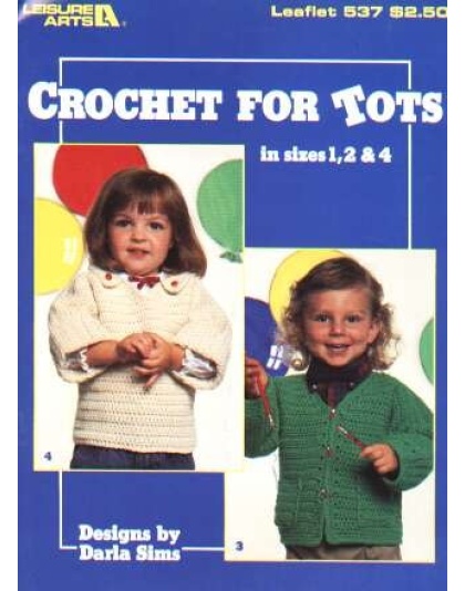 Crochet for tots in sizes 1,2, & 4 by Darla Sims, 537
