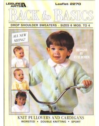 Back to basics, drop shoulder sweaters sizes 6 mos-4 to knit and crochet 2270